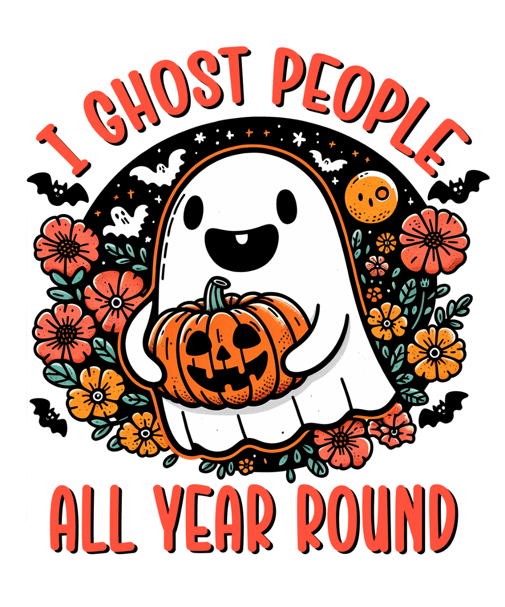 A cute, smiling ghost holding a jack-o'-lantern, surrounded by orange and pink flowers, bats, and a moon. The text reads: "I GHOST PEOPLE ALL YEAR ROUND" in bold red letters.