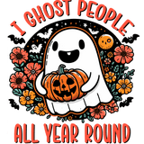 A cute, smiling ghost holding a jack-o'-lantern, surrounded by orange and pink flowers, bats, and a moon. The text reads: "I GHOST PEOPLE ALL YEAR ROUND" in bold red letters.