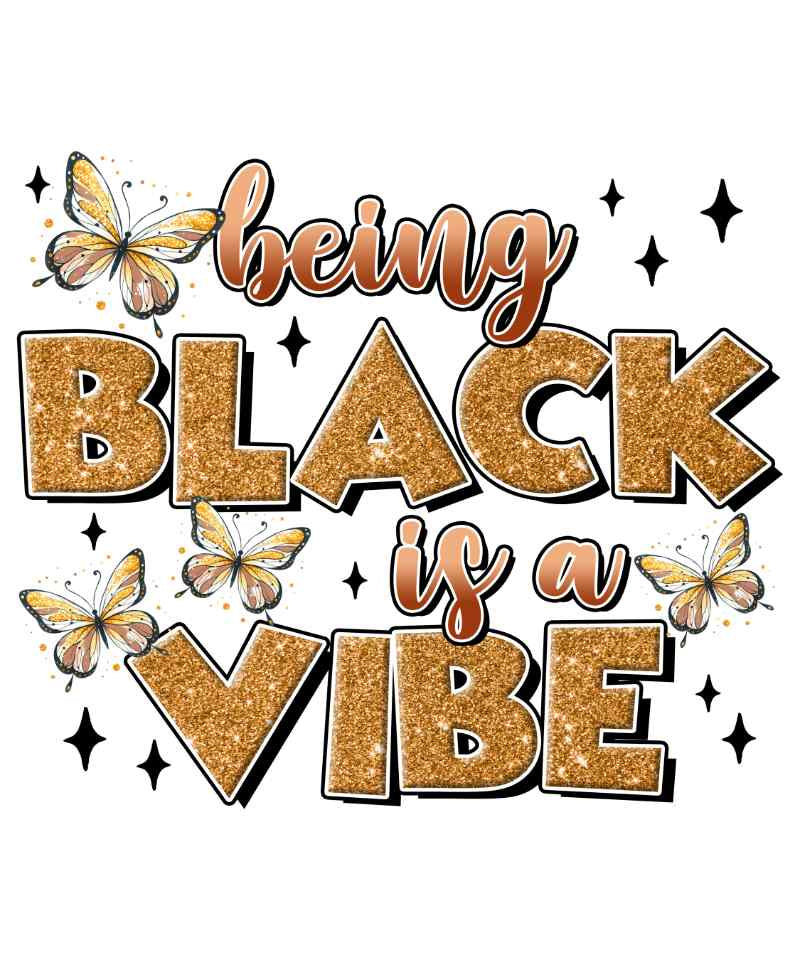 Gold glitter text 'being BLACK is a VIBE' with yellow butterflies and black stars