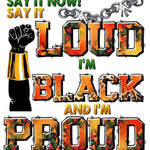 Graphic design with raised fist and text 'Say It Now! Loud I'm Black and I'm Proud' in colorful typography