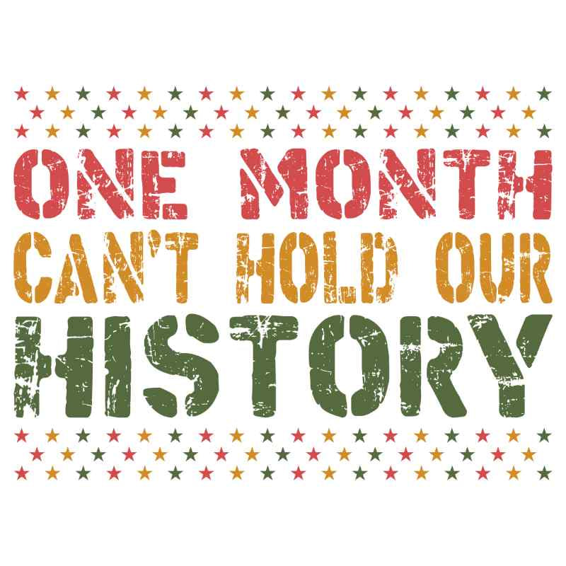 Distressed text reading 'One Month Can't Hold Our History' with red, green, and yellow star border