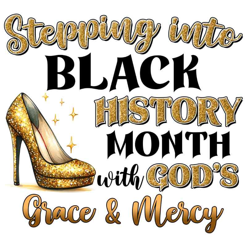 Gold glittery high heel shoe with 'Stepping into Black History Month with God's Grace & Mercy' text