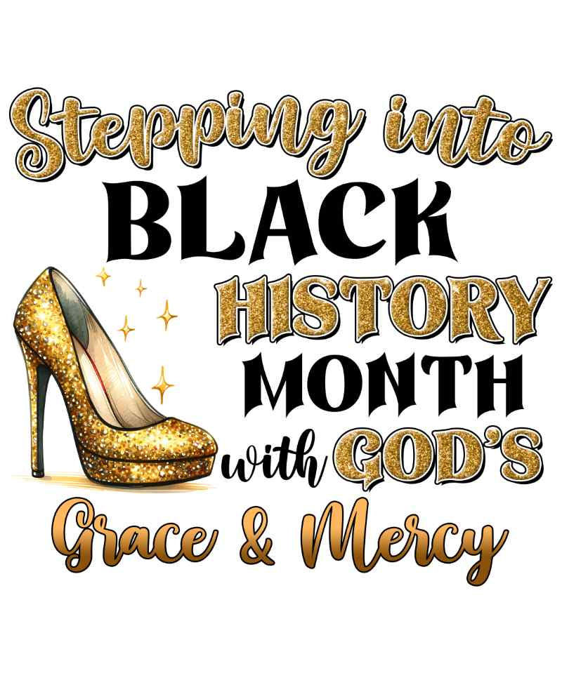 Gold glittery high heel shoe with 'Stepping into Black History Month with God's Grace & Mercy' text