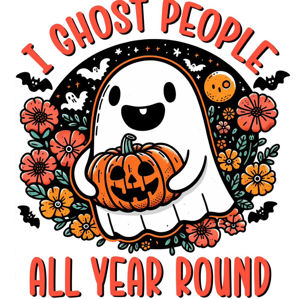 A cute, smiling ghost holding a jack-o'-lantern, surrounded by orange and pink flowers, bats, and a moon. The text reads: "I GHOST PEOPLE ALL YEAR ROUND" in bold red letters.