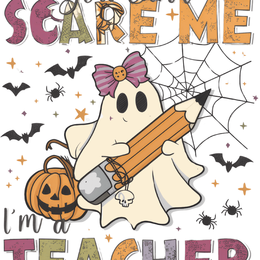 A cute ghost wearing a bow, holding a pencil, surrounded by bats, spiders, and a jack-o'-lantern. Text reads: "You can't SCARE ME, I'm a TEACHER" in colorful, playful lettering.
