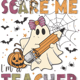A cute ghost wearing a bow, holding a pencil, surrounded by bats, spiders, and a jack-o'-lantern. Text reads: "You can't SCARE ME, I'm a TEACHER" in colorful, playful lettering.
