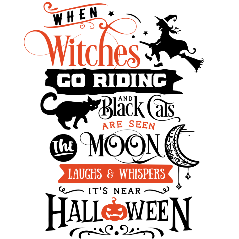A stylized Halloween-themed typographic poster in black, white, and orange featuring a witch on a broomstick, a black cat, and a crescent moon, with text reading: "When Witches GO RIDING and Black Cats ARE SEEN the MOON Laughs & Whispers IT'S NEAR HALLOWEEN"