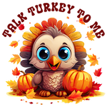 A cute cartoon turkey with big blue eyes sits among autumn leaves and pumpkins. The text "TALK TURKEY TO ME" curves around the top of the image in red letters.