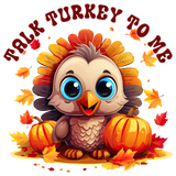 A cute cartoon turkey with big blue eyes sits among autumn leaves and pumpkins. The text "TALK TURKEY TO ME" curves around the top of the image in red letters.