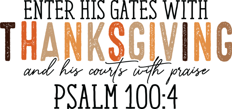 Text reads: "ENTER HIS GATES WITH THANKSGIVING and his courts with praise PSALM 100:4" in various rustic orange, brown, and black font styles and sizes, with "THANKSGIVING" being the most prominent text.