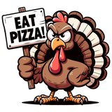 A cartoon turkey with an angry expression holds a sign that reads "EAT PIZZA!" The turkey has a large red wattle, brown and white feathered body, and orange feet, standing in a defiant pose.