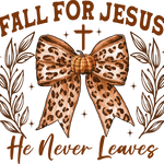 A leopard-print bow with a pumpkin center, surrounded by leaf motifs and a cross. Text reads: "FALL FOR JESUS He Never Leaves" in brown tones.