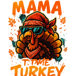 A cool turkey wearing sunglasses and a red bandana, surrounded by orange autumn leaves. Text reads: "I'M THE MAMA TIME TURKEY" in dripping orange letters.