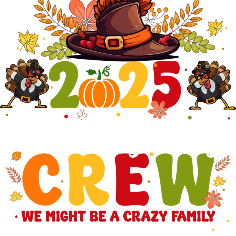 A Thanksgiving-themed graphic featuring the year 2025, decorated with autumn leaves, a pilgrim hat, and two cartoon turkeys. The text "CREW: WE MIGHT BE A CRAZY FAMILY" appears below in colorful letters.