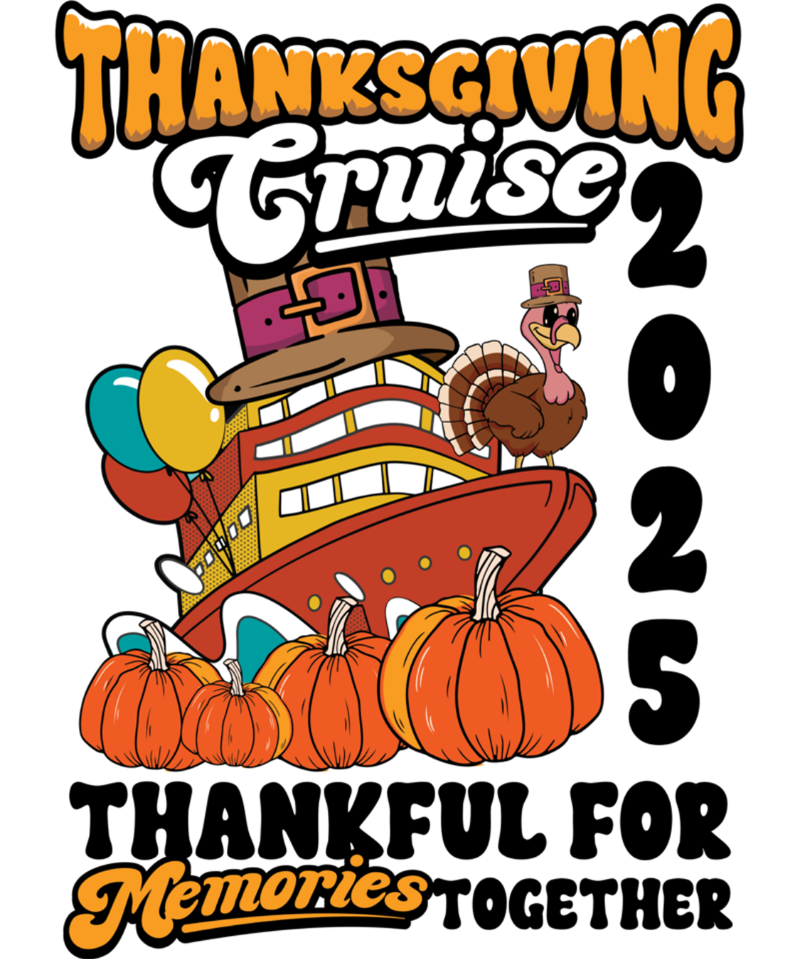 A cartoon cruise ship with a turkey wearing a pilgrim hat, colorful balloons, and orange pumpkins. Text reads: "Thanksgiving Cruise 2025 Thankful for Memories Together" in playful, bubble-like lettering.
