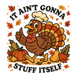 A cheerful cartoon turkey wearing a chef's hat gives a thumbs up, surrounded by autumn leaves, pumpkins, corn, and gourds. Text reads: "IT AIN'T GONNA STUFF ITSELF"